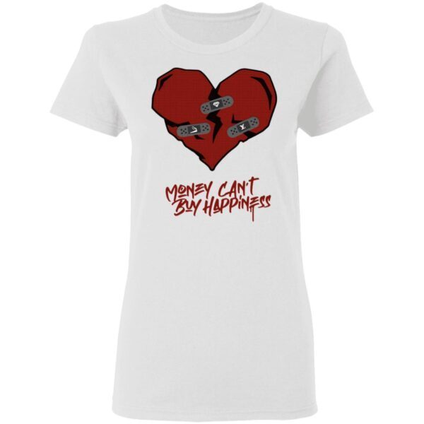 Money Can’t Buy Happiness T-Shirt