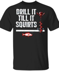 Drill It Till It Squirts T-Shirt
