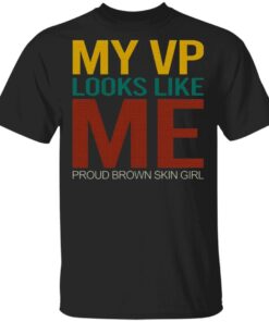 My Vp Looks Like Me Proud Brown Skin Girl Madam Vice President T-Shirt