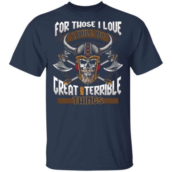 For Those I Love I Will Do Great And Terrible Things Funny Viking Dad T-Shirt
