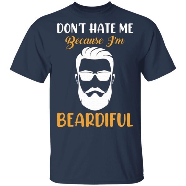 Don’t hate me because I’m beardiful T-Shirt