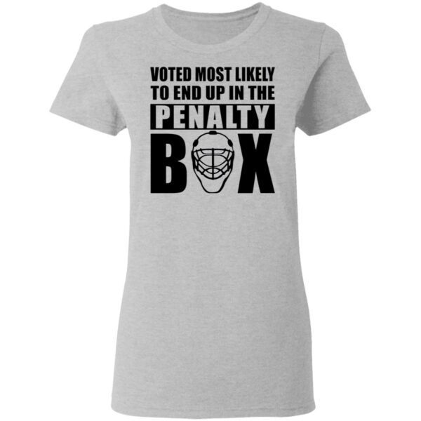 Voted most likely to end up in the penalty box T-Shirt