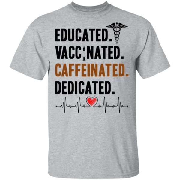 Educated Vaccinated Caffeinated Dedicated Nurse T-Shirt