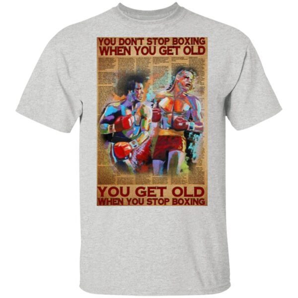 You don’t stop Boxing when You get old You get old when You stop Boxing T-Shirt