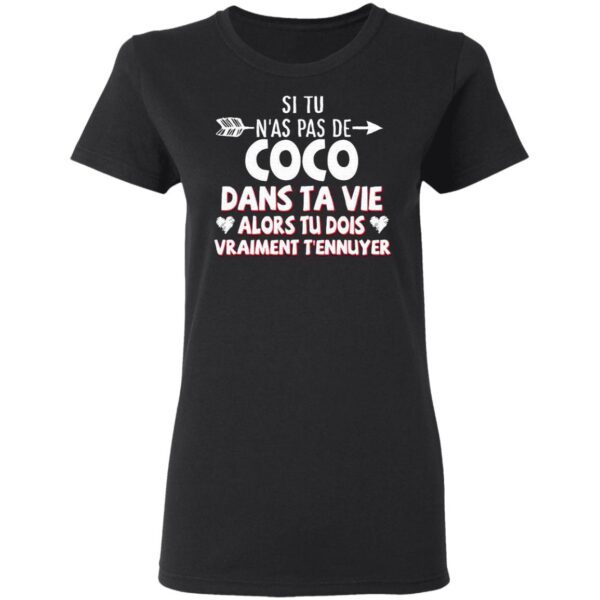 Si Tu N’as Pas De Coco Dans Ta Vie Alors Tu Dois Vraiment T’ennuyer T-Shirt