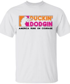 Duckin Dodgin America runs on courage T-Shirt