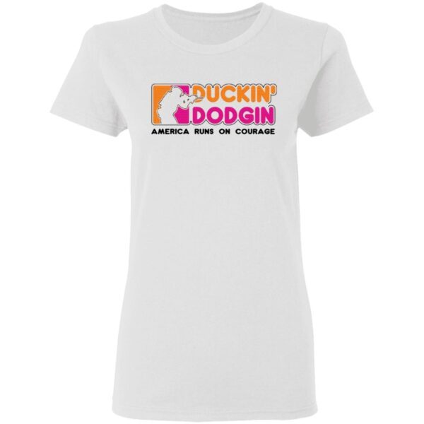 Duckin Dodgin America runs on courage T-Shirt