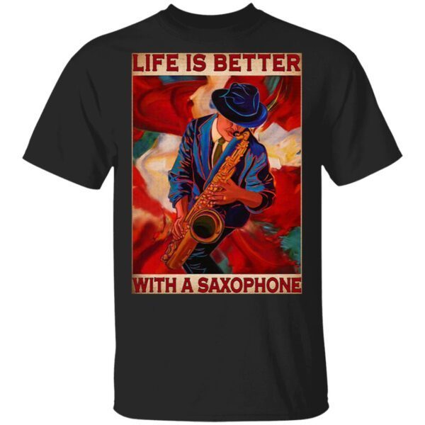 Life is better with a saxophone T-Shirt