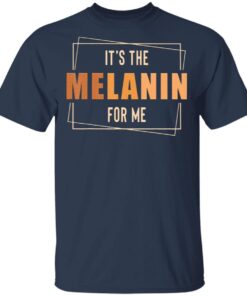 It’s The Melanin For Me Black History T-Shirt