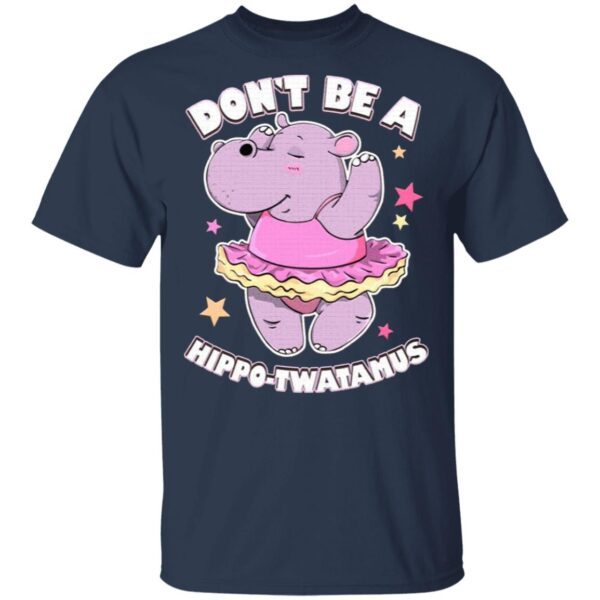 Don’t Be A Hippo Twatamus T-Shirt