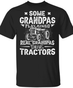 Some Grandpas Play Bingo Real Grandpas Drive Tractors T-Shirt