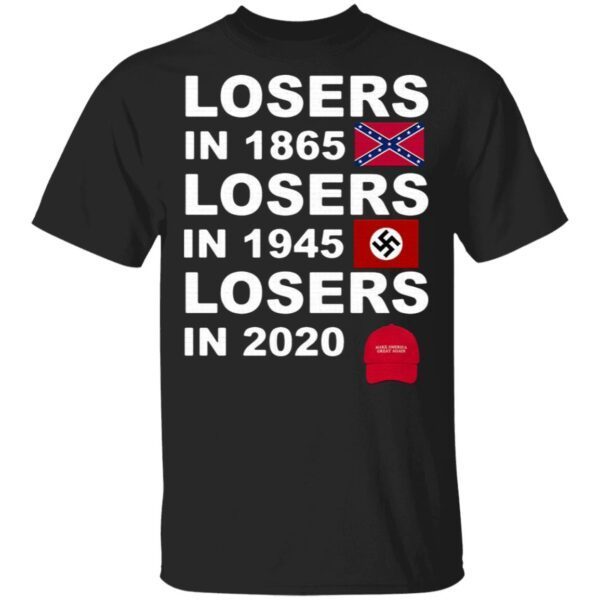 Losers in 1865 losers in 1945 losers in 2020 make America great again T-Shirt