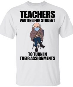 Teachers waiting for student to turn in their assignments T-Shirt