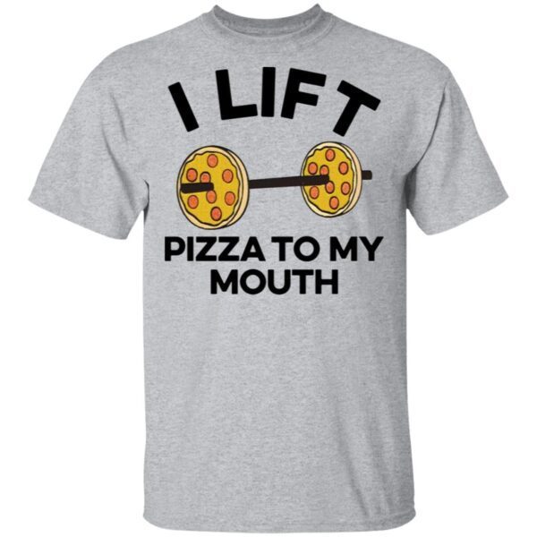 I lift pizza to my mouth T-Shirt