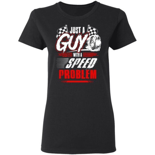 Just a guy with a speed problem T-Shirt
