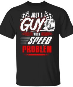 Just a guy with a speed problem T-Shirt