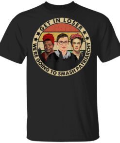 Rbg Get In Loser We’re Going To Smash Patriarchy Vintage T-Shirt