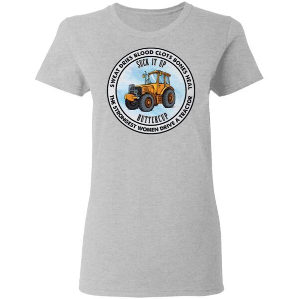 Suck It Up Buttercup The Strongest Women Drive A Tractor T-Shirt