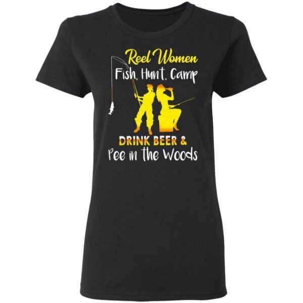 Reel Women Fish Hunt Camp Drink Beer And Pee In The Woods T-Shirt