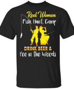 Reel Women Fish Hunt Camp Drink Beer And Pee In The Woods T-Shirt