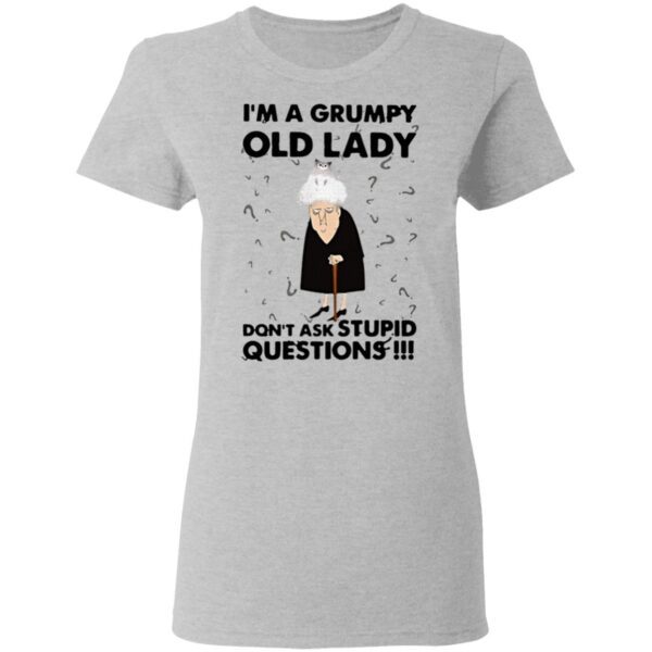 I’m A Grumpy Old Lady Don’t Ask Stupid Questions T-Shirt