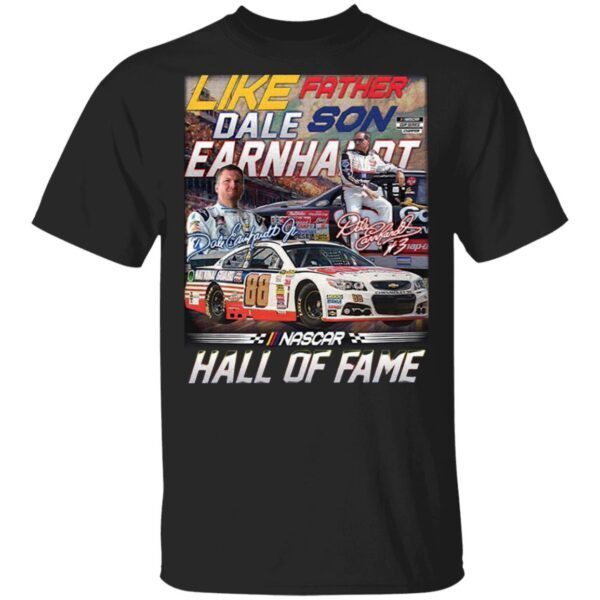 Great Like Father Dale Son Earnhardt In Nascar Hall Of Fame Signature T-Shirt
