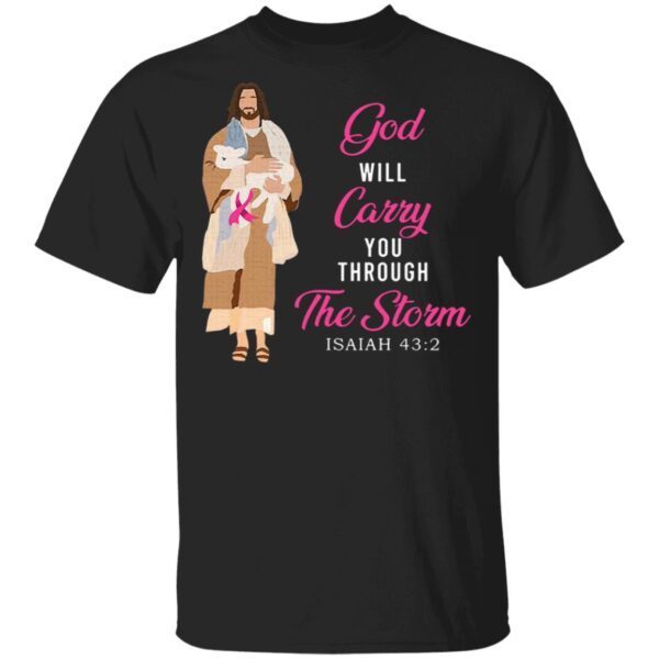 The God Will Carry You Through The Storm Isaiah 43 2 T-Shirt