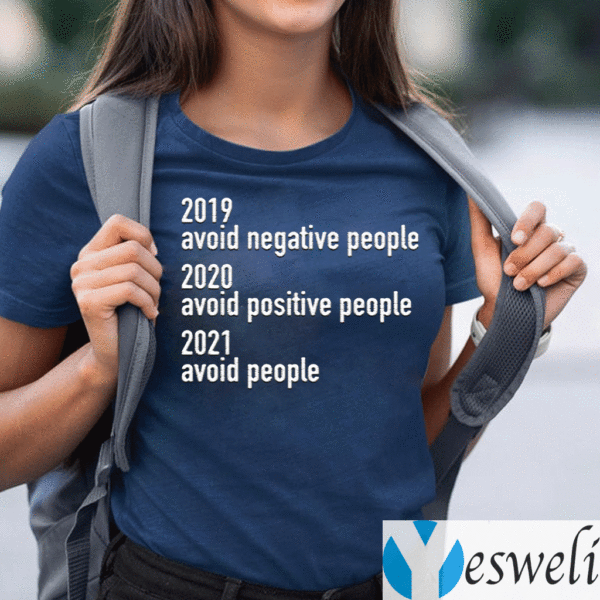 2019-Avoid-Negative-People-2020-Avoid-Positive-People-2021-Avoid-People-Shirts