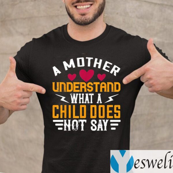 A mother understand what a child does not say shirt