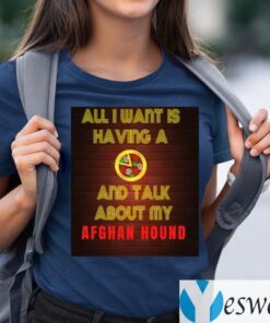 All I want is having a Pizza and talk about my Afghan Hound Shirt