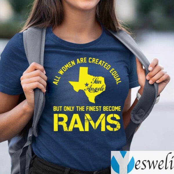 All Women Are Created Equal San Angles But Only Finest Become Rams Shirts