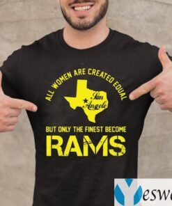 All Women Are Created Equal San Angles But Only Finest Become Rams TeeShirts