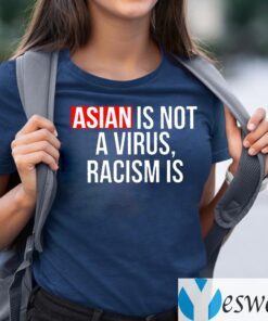 Asian Is Not A Virius Racism Is TeeShirt