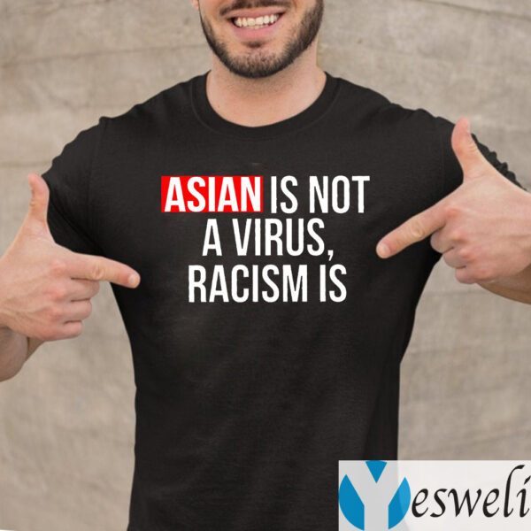 Asian Is Not A Virius Racism Is TeeShirts
