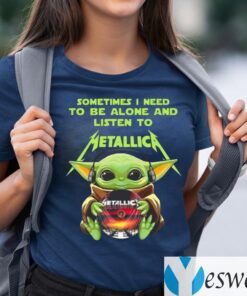 Baby Yoda Hug Metallica Cd Sometimes I Need To Be Alone And Listen To Metallica TeeShirt