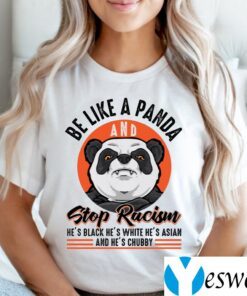 Be Like A Panda And Stop Racism T-shirts