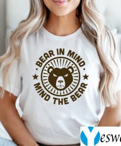 Bear In Mind - Mind The Bear Shirts