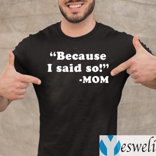 Because I Said So Mom Shirt