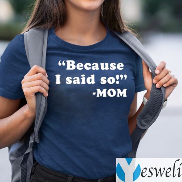 Because I Said So Mom Shirts