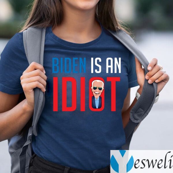 Biden Is an Idiot Fuck Biden Shirt