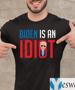 Biden Is an Idiot Fuck Biden Shirts