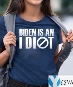 Biden Is an Idiot Shirts