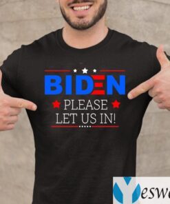 Biden Please Let Us in T-Shirt