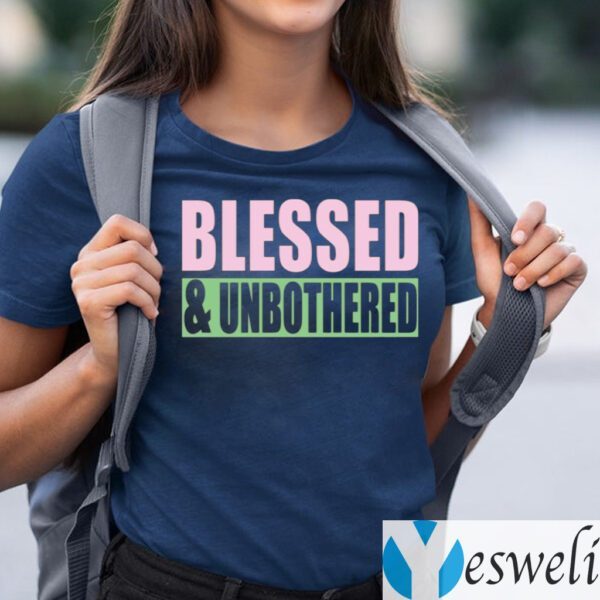 Blessed And Unbothered Shirts