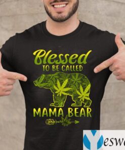 Blessed To Be Called Mama Bear Funny Weed Shirts