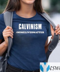 Calvinism Somelivesmatter TeeShirt