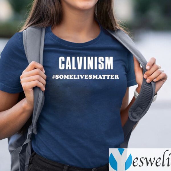 Calvinism Somelivesmatter TeeShirt