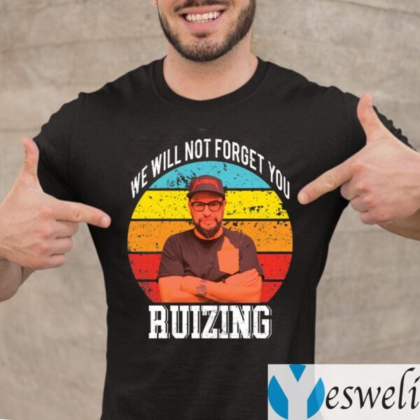 Carl Ruiz We Will Not Forget You Ruizing Vintage Shirt