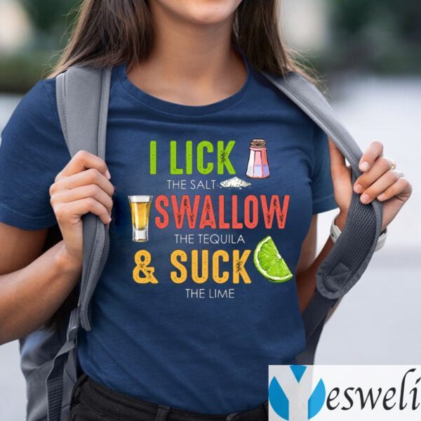 Cinco De Mayo I Lick The Salt Swallow The Tequila And Suck The Lime shirt