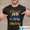 Class Of 2021 Some Have A Story We Made History TeeShirts